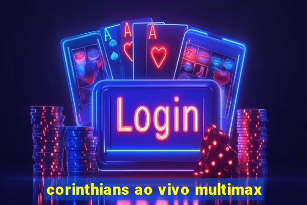 corinthians ao vivo multimax